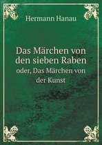 Das Marchen von den sieben Raben oder, Das Marchen von der Kunst