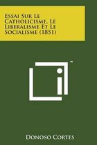 Essai Sur Le Catholicisme, Le Liberalisme Et Le Socialisme (1851)