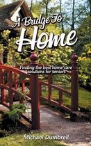A Bridge to Home: Finding the Best Home Care Solutions for Seniors