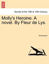 Molly's Heroine. a Novel. by Fleur de Lys.