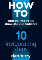 How to Engage, Inspire and Stimulate Your Audience in 10 Invigorating Steps