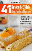 Retete Culinare 4 - 41 de Retete de Clatite, Checuri, Prajituri si Dulciuri Varie