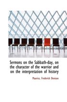 Sermons on the Sabbath-Day, on the Character of the Warrior and on the Interpretation of History