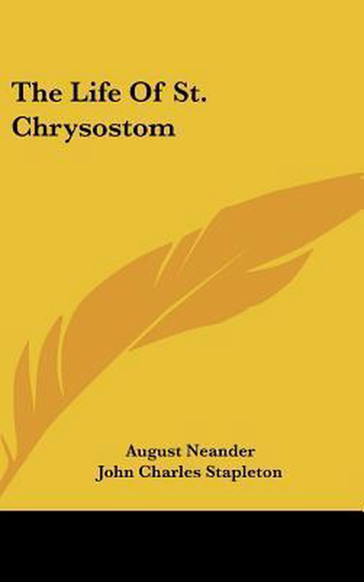 The Life Of St. Chrysostom van August Neander