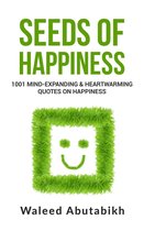 Seeds of Happiness: 1001 Mind-Expanding and Heartwarming Quotes on Happiness