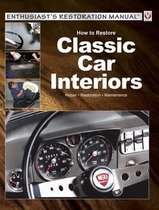 How to Restore Classic Car Interiors: Repair * Restoration * Maintenance