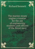 The marine steam engine a treatise for the use of engineering students and officers of the Royal navy