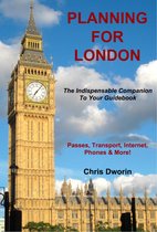 The Indispensable Companion To Your Guidebook - Planning for London: The Indispensable Companion To Your Guidebook