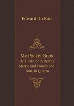My Pocket Book Or, Hints for A Ryghte Merrie and Conceitede Tour, in Quarto