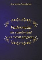 Paderewski his country and its recent progress