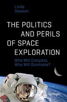 Springer Praxis Books - The Politics and Perils of Space Exploration