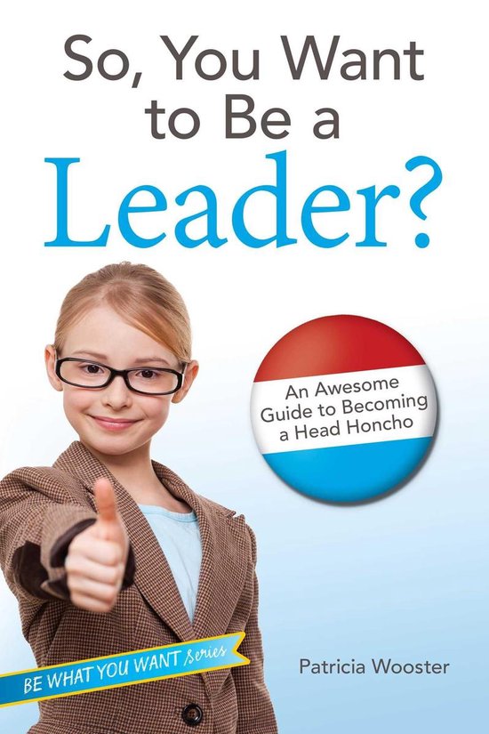 Be What You Want - So, You Want to Be a Leader? - cover