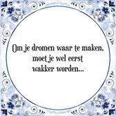 Tegeltje met Spreuk (Tegeltjeswijsheid): Om je dromen waar te maken, moet je wel eerst wakker worden... + Kado verpakking & Plakhanger