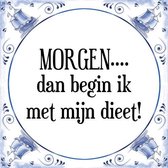 Tegeltje met Spreuk (Tegeltjeswijsheid): MORGEN.... dan begin ik met mijn dieet! + Kado verpakking & Plakhanger