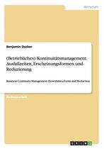 (Betriebliches) Kontinuitatsmanagement. Ausfallzeiten, Erscheinungsformen und Reduzierung