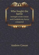 Who fought the battle strength of the Union and Confederate forces compared