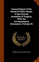 Annual Report of the Board of Public Works to the General Assembly of Virginia, with the Accompanying Documents, Volume 36