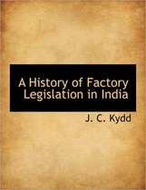A History of Factory Legislation in India