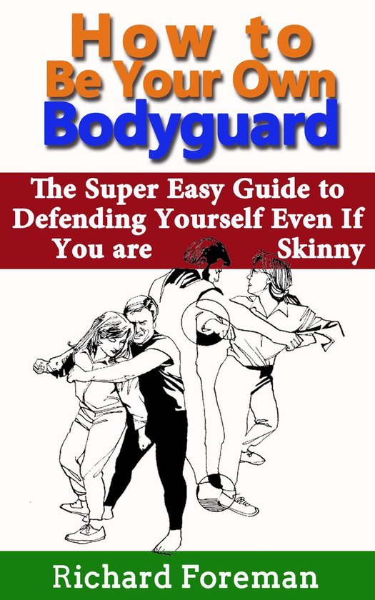 How to be Your Own Bodyguard: The Super Easy Guide to Defend ... - cover