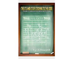 X's and O's of Sticking to the Code: The Guide to Handling S-The X's and O's of Sticking to the Code
