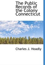 The Public Records of the Colony Connecticut