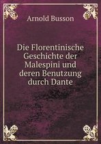 Die Florentinische Geschichte der Malespini und deren Benutzung durch Dante