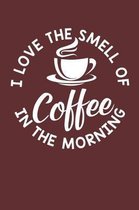 I Love the Smell of Coffee in the Morning