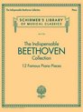 The Indispensable Beethoven Collection 12 Famous Piano Pieces