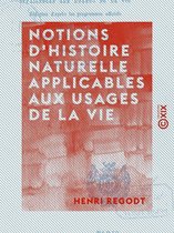 Notions d'histoire naturelle applicables aux usages de la vie