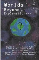 Worlds Beyond Explanation