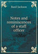 Notes and reminiscences of a staff officer