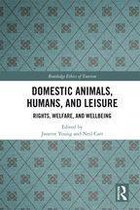 Routledge Research in the Ethics of Tourism Series - Domestic Animals, Humans, and Leisure