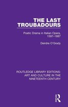 Routledge Library Editions: Art and Culture in the Nineteenth Century - The Last Troubadours