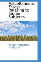 Miscellaneous Essays Relating to Indian Subjects