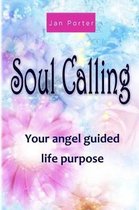 Soul Calling, your Angel guided life purpose  By; Jan Porter