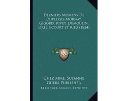 Derniers Momens de Duplessis-Mornay, Gigord, Rivet, Dumoulin, Drelincourt Et Rieu (1824)