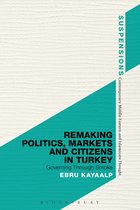 Remaking Politics, Markets and Citizens in Turkey