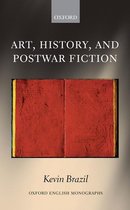 Oxford English Monographs - Art, History, and Postwar Fiction