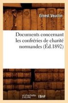 Sciences Sociales- Documents Concernant Les Confréries de Charité Normandes (Éd.1892)