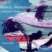 Hanatsumiroir - Samuel Andreyev: Music With No Edges (CD)