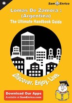 Ultimate Handbook Guide to Lomas De Zamora : (Argentina) Travel Guide