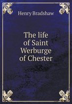The life of Saint Werburge of Chester