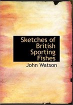 Sketches of British Sporting Fishes