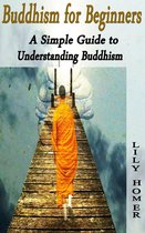 Buddhism for Beginners: A Simple Guide to Understanding Buddhism