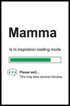 Mamma is in Inspiration Loading Mode