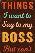 Things I Want to Say to My Boss But I Can't Notebook Vintage