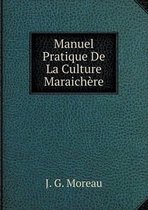 Manuel Pratique De La Culture Maraichere