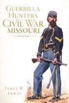 Civil War Series - Guerrilla Hunters in Civil War Missouri