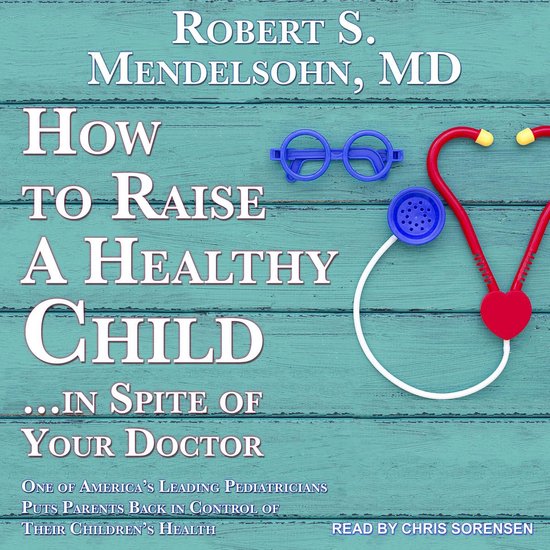 How to Raise a Healthy Child…In Spite Of Your Doctor - cover