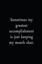 Sometimes My Greatest Accomplishment Is Just Keeping My Mouth Shut